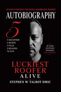 Luckiest Roofer Alive: 5 Falls, 5 Hearts, 5 Daughters, 5 Reasons to Live cover