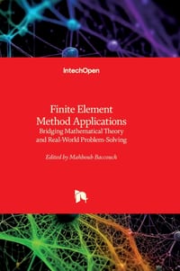 Finite Element Method Applications - Bridging Mathematical Theory and Real-World Problem-Solving: Bridging Mathematical Theory and Real-World Problem- cover