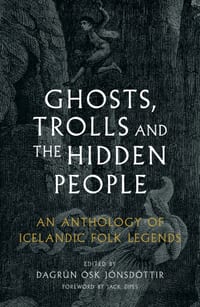 Ghosts, Trolls and the Hidden People: An Anthology of Icelandic Folk Legends cover