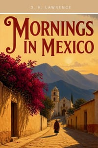 Mornings in Mexico: A Classic Journey Through Mexican Culture, Nature, Indigenous Traditions and Travel cover