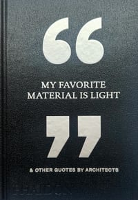 My Favorite Material Is Light: & Other Quotes by Architects cover
