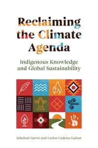 Reclaiming the Climate Agenda: Indigenous Knowledge and Global Sustainability cover