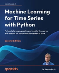 Machine Learning for Time Series with Python - Second Edition: Python to forecast, predict, and monitor time series with modern ML and foundation mode cover
