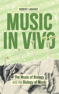 Music in Vivo: The Music of Biology and the Biology of Music cover
