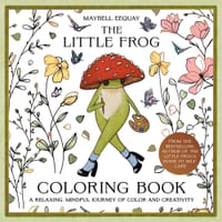 The Little Frog Coloring Book: A Relaxing, Mindful Journey of Colour and Creativity cover