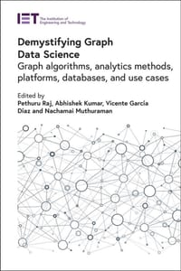 Demystifying Graph Data Science: Graph Algorithms, Analytics Methods, Platforms, Databases, and Use Cases cover