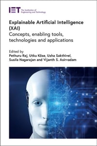 Explainable Artificial Intelligence (Xai): Concepts, Enabling Tools, Technologies and Applications cover