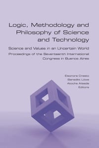 Logic, Methodology and Philosophy of Science and Technology. Science and Values in an Uncertain World. Proceedings of the Seventeenth International Co cover