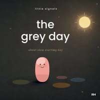 The Grey Day: A Gentle Story About Slow-Starting Days for Little Bodies cover