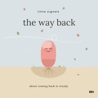The Way Back: A Little Signals Story about coming back to steady cover
