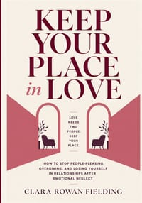 Keep Your Place in Love: How to Stop People-Pleasing, Overgiving, and Losing Yourself in Relationships After Emotional Neglect cover