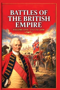 The Battles of the British Empire: A concise history of some of the major battles fought by the British Empire cover