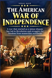 The American War of Independence: A war that started as a minor dispute but led to Revolution and struggles for freedom from monarchies worldwide cover