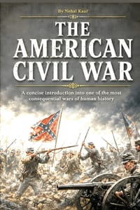 The American Civil War: A concise introduction into one of the most consequential wars of human history cover