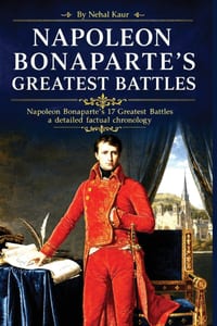 Napoleon Bonaparte's Greatest Battles: Napoleon Bonaparte's 17 Greatest Battles a detailed factual chronology cover