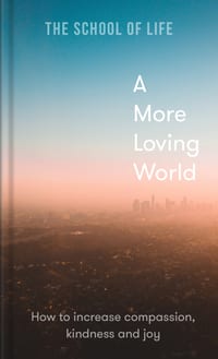 A More Loving World: How to Increase Compassion, Kindness and Joy cover
