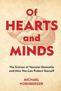 Of Hearts and Minds: The Science of Vascular Dementia and How You Can Protect Yourself cover