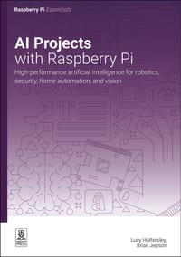 AI Projects with Raspberry Pi: High-Performance Artificial Intelligence for Robotics, Security, Home Automation, and Vision cover