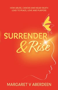 Surrender & Rise: How Abuse, Cancer and Near-Death Lead to Peace, Love and Purpose cover