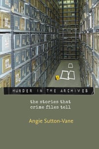Murder in the Archives: the stories that crime files tell cover
