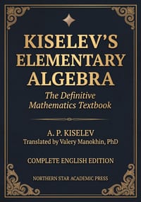 Kiselev's Elementary Algebra: The Definitive Russian Mathematics Textbook cover