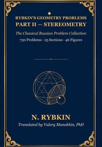 Rybkin's Collection of Problems in Geometry, Part II: Stereometry: The classical Russian problem collection - first complete English translation cover