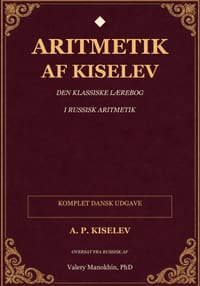 Kiselevs aritmetik: Den klassiske russiske matematiklærebog - komplet dansk oversættelse cover