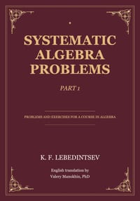 Lebedintsev's Systematic Algebra Problems - Part I cover