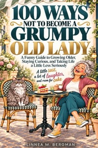100 Ways Not to Become a Grumpy Old Lady: A Gentle Self-Help Guide to Growing Older, Staying Curious, and Taking Life a Little Less Seriously Funny Gi cover