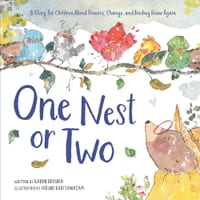 One Nest or Two: A story about big feelings, divorce, separation, and finding home again cover