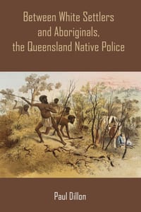Between White Settlers and Aboriginals, the Queensland Native Police cover