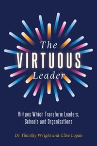 The Virtuous Leader: Virtues Which Transform Leaders, Schools and Organisations cover