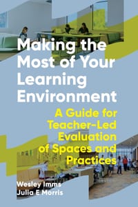 Making the Most of Your Learning Environment: A Guide for Teacher-Led Evaluation of Spaces and Practices cover