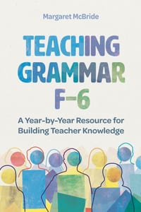 Teaching Grammar F-6: A Year-by-Year Resource for Building Teacher Knowledge cover