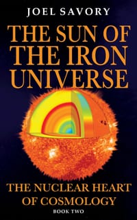 The Sun of the Iron Universe: The Nuclear Heart of Cosmology cover