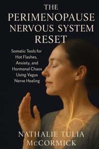 The Perimenopause Nervous System Reset: Somatic Tools for Hot Flashes, Anxiety, and Hormonal Chaos Using Vagus Nerve Healing cover