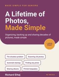 A Lifetime of Photos, Made Simple: Organizing, Backing Up and Sharing Decades of Pictures cover
