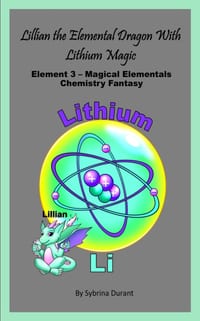 Lillian The Elemental Dragon With Lithium Magic: Element 3 Magical Elementals Chemistry Fantasy: Element 3 Magical Elementals Chemistry Fantasy cover