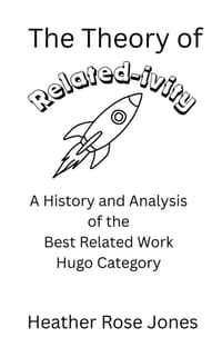 The Theory of Related-ivity: A History and Analysis of the Best Related Work Hugo Category cover