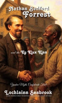 Nathan Bedford Forrest and the Ku Klux Klan: Yankee Myth, Confederate Fact cover
