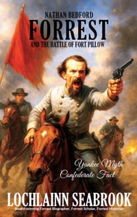Nathan Bedford Forrest and the Battle of Fort Pillow: Yankee Myth, Confederate Fact cover