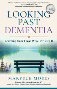 Looking Past Dementia: Learning from Those Who Live with It cover