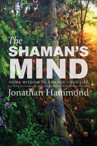 The Shaman's Mind: Huna Wisdom to Change Your Life cover