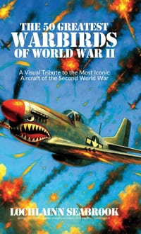 The 50 Greatest Warbirds of World War II: A Visual Tribute to the Most Iconic Aircraft of the Second World War cover