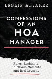 Confessions of an HOA Manager: Rules, Residents, Ridiculous Moments, and Real Lessons cover
