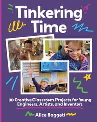 Tinkering Time: 30 Creative Classroom Projects for Young Engineers, Artists, and Inventors cover