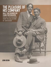 The Pleasure of His Company: Male Togetherness in Found Photographs: Vintage Photographs from the Collection of John Ibson cover