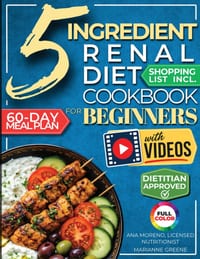 The 5 Ingredient Renal Diet Cookbook for Beginners: How to Boost Kidney Health in Just 15 Minutes a Day - 60 Days of Simple, Delicious CKD Meals cover