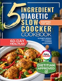 The 5 Ingredient Diabetic Slow Cooker Cookbook: 60 Easy & Delicious Dietitian Backed Recipes with 15-Minute Prep and a Low Glycemic Weekly Meal Plan f cover