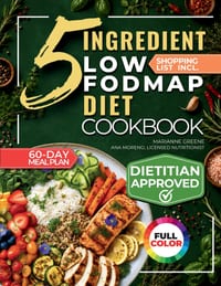 The 5 Ingredient Low-Fodmap Diet Cookbook: Tasty, 15-Minute Recipes and a 60-Day Meal Plan to Relieve IBS and Soothe Your Gut cover